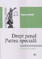 Drept penal. Partea specială : infracţiuni contra persoanei. Infracţiuni contra patrimoniului. Infracţiuni