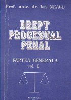Drept procesual penal. Partea generala, Volumul I