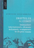Dreptul UE al climei : interacţiuni internaţionale, elemente definitorii, transpunere în dreptul român