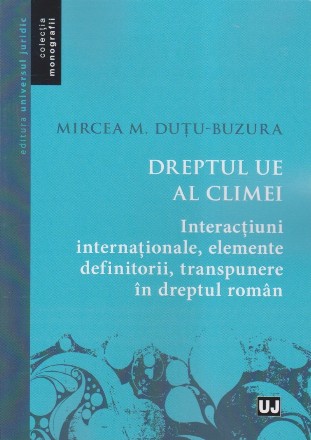 Dreptul UE al climei : interacţiuni internaţionale, elemente definitorii, transpunere în dreptul român