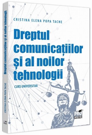 Dreptul comunicaţiilor şi al noilor tehnologii : curs universitar