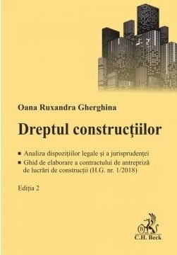 Dreptul construcţiilor : analiza dispoziţiilor legale şi a jurisprudenţei,ghid de elaborare a contractului de antrepriză de lucrări de construcţii (H.G. nr. 1/2018)