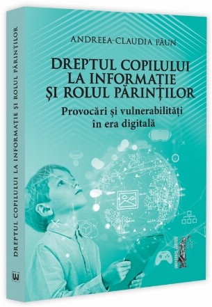 Dreptul copilului la informaţie şi rolul părinţilor : provocări şi vulnerabilităţi în era digitală