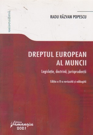 Dreptul european al muncii. Legislatie, doctrina, jurisprudenta. Editia a II-a revizuita si adaugita