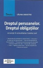 Dreptul persoanelor. Dreptul obligatiilor. Secvente in actualitatea Codului civil