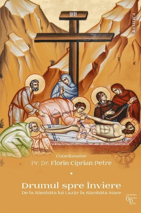 Drumul spre Înviere : de la Sâmbăta lui Lazăr la Sâmbăta Mare