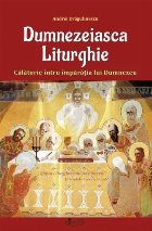 Dumnezeiasca Liturghie - Calatorie intru imparatia lui Dumnezeu