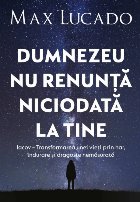 Dumnezeu nu renunţă niciodată la tine : Iacov - Transformarea unei vieţi prin har, îndurare şi dragoste 