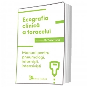 Ecografia clinica a toracelui. Manual pentru pneumologi, internisti, intensivisti