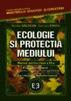 Ecologie si protectia mediului. Manual pentru clasa a XI-a (filiera tehnologica, profil: resurse naturale si p