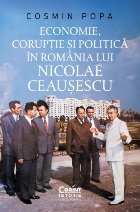 Economie, coruptie si politica in Romania lui Nicolae Ceausescu