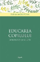 Educarea copilului. Dificultati si solutii