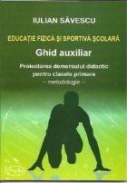 Educatie fizica si sportiva scolara. Ghid auxiliar. Proiectarea demersului didactic pentru clasele primare