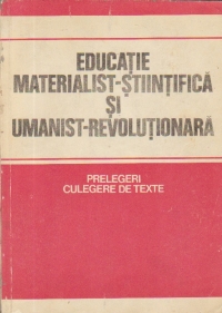 Educatie materialist-stiintifica si umanist-revolutionara