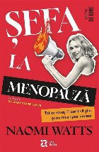 Şefa la menopauză : tot ce mi-aş fi dorit să ştiu şi nu mi-a spus nimeni