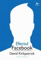 Efectul Facebook - Din culisele retelei de socializare cere uneste lumea