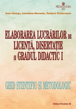 Elaborarea lucrărilor de licenţă, disertaţie şi gradul didactic I – ghid ştiinţific şi metodologic