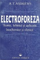 coperta Electroforeza. Teorie, tehnici si aplicatii biochimice si clinice.