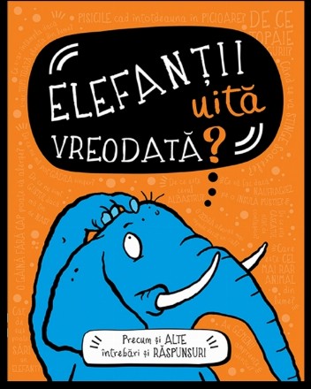 Elefantii uita vreodata? Precum si alte intrebari si raspunsuri