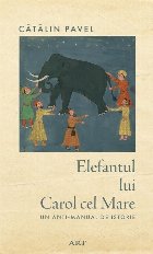 Elefantul lui Carol cel Mare : un anti-manual de istorie