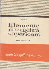 Elemente de algebra superioara - Manual pentru clasa XI-a