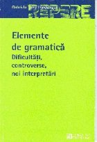 Elemente de gramatica. Dificultati, controverse, noi interpretari
