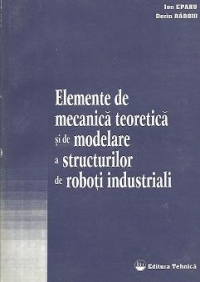 Elemente de mecanica teoretica si de modelare a structurilor de roboti industriali