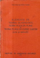 Elemente de teoria elasticitatii. Teoria placilor plane si teoria placilor curbe subtiri - Curs si Aplicatii