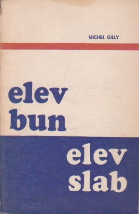 Elev Bun - Elev Slab (cercetare asupra factorilor care determina diferentele de reusita scolara in conditii egale de inteligenta si de mediu social)