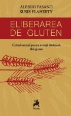 coperta Eliberarea de gluten. Ghidul esential pentru o viata sanatoasa