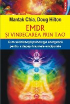 EMDR şi vindecarea prin Tao. Cum să foloseşti psihologia energetică pentru a depăşi traumele emoţionale