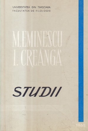 M. Eminescu. I. Creanga - Studii (Universitatea din Timisoara, Editie 1965)