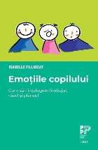 Emoţiile copilului : cum să-i înţelegem limbajul, râsul şi plânsul