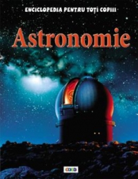 Enciclopedia pentru toti copiii. Astronomie