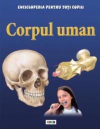 Enciclopedia pentru toti copiii. Corpul uman