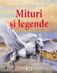 Enciclopedia pentru toti copiii. Mituri si legende