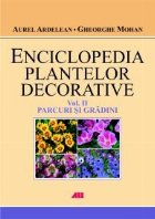 ENCICLOPEDIA PLANTELOR DECORATIVE, VOL. 2 PARCURI SI GRADINI