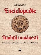 Enciclopedia tradiţiilor româneşti : obiceiuri, credinţe, mitologie, sărbători