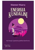 Energia Kundalini : activează-ţi puterea pentru iluminare