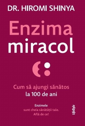 Enzima miracol : cum să ajungi sănătos la 100 de ani