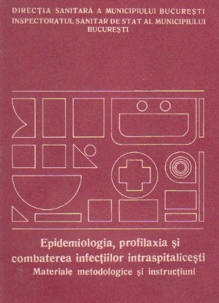 Epidemiologia, profilaxia si combaterea infectiilor intraspitalicesti. Materiale metodologice si instructiuni