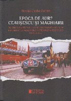 EPOCA AUR CEAUSESCU MAGHIARII Politica