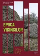 Epoca vikingilor : trei secole de comerţ şi sânge