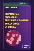 Esential- Etiopatogenia, diagnosticul, prevenirea si controlul bolilor virale la animale