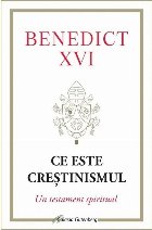 Ce este creştinismul : un testament spiritual