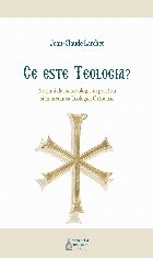 coperta Ce este Teologia? Notiuni de metodologie in practica si in predarea Teologiei Ortodoxe