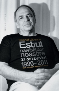 Estul naivitatilor noastre. Oare ne putem apara prin cuvinte? 27 de interviuri, 1990-2011