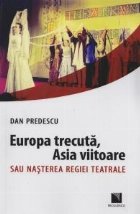 coperta Europa trecuta, Asia viitoare sau nasterea regiei teatrale