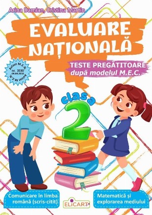 Evaluare nationala. Clasa a II-a Teste pregatitoare dupa modelul M.E.C. Comunicare in limba romana (scris-citit). Matematica si explorarea mediului
