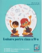 Evaluare pentru clasa a IV-a - teste. Comunicare in limba romana. Matematica